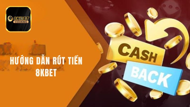 3 bước rút tiền 8KBET thành công