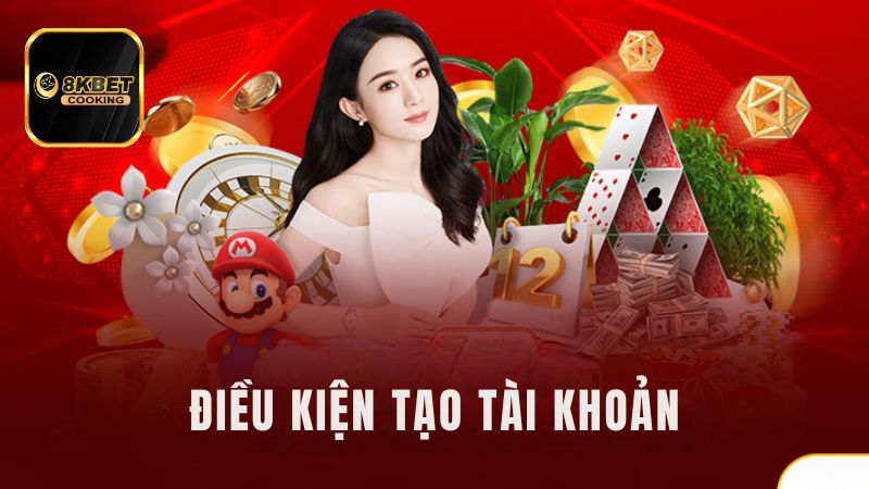 Điều kiện để được đăng ký 8KBET 